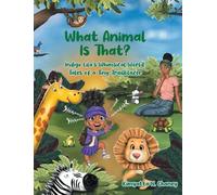 What Animal Is That?: Indigo Lila's Whimsical World: Tales of a Tiny Trailblazer