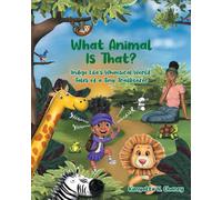 What Animal Is That?: Indigo Lila's Whimsical World: Tales of a Tiny Trailblazer