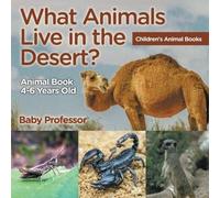 What Animals Live In The Desert? Animal Book 4-6 Years Old Children's Animal Books