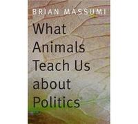 What Animals Teach Us about Politics by Brian Massumi Brian Massumi (Auteur)