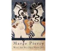 What Are Big Girls Made Of? Marge Piercy (Auteur)