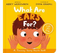 What Are Ears For? Board Book: A Lift-the-Flap Board Book (Christian behaviour book for toddlers encouraging obedience motivated by God’s grace)