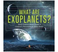 What Are Exoplanets? Space Science Books Grade 4 Children's Astronomy & Space Books