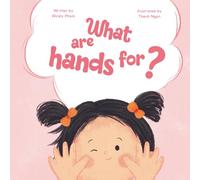 What Are Hands For?: A Read-Aloud Picture Book About Behavior, Gentle Hands, and Kindness for Kids Ages 2-6