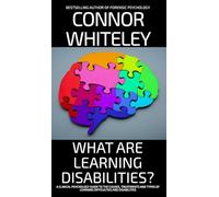 What Are Learning Disabilities?: A Clinical Psychology Guide to the Causes, Treatments and Types of Learning Difficulties and Disabilities