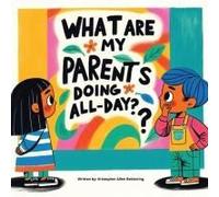 What Are My Parents Doing All-Day?