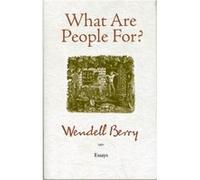 What Are People For by Wendell Berry Wendell Berry (Auteur)