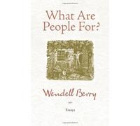 What Are People For?: Essays by Berry, Wendell (2010) Paperback