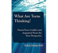 What Are Teens Thinking? Parent-Teen Conflict And Argument From The Teen Perspective