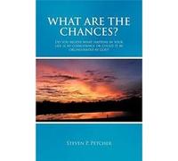What Are the Chances Do You Believe What Happens in Your Life Is by Coincidence or Could It Be Orchestrated by God - Steven P. Petcher - Author Solutions Steven P. PetcherSteven P. Petcher (Auteur)