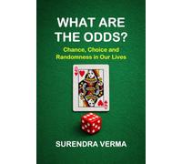 WHAT ARE THE ODDS?: Chance, Choice and Randomness in Our Lives