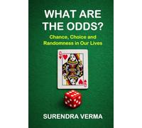 WHAT ARE THE ODDS?: Chance, Choice and Randomness in Our Lives
