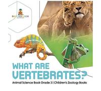 What Are Vertebrates? Animal Science Book Grade 3 Children's Zoology Books