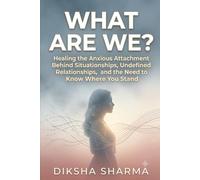 WHAT ARE WE?: Healing the Anxious Attachment Behind Situationships, Undefined Relationships, and the Need to Know Where You Stand