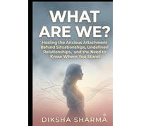WHAT ARE WE?: Healing the Anxious Attachment Behind Situationships, Undefined Relationships, and the Need to Know Where You Stand