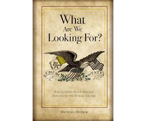 What Are We Looking For?: Reflections of a Catholic Serving in the Public Square