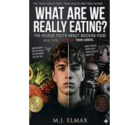 What Are We Really Eating?: The Shocking Truth Behind Every Bite You Take