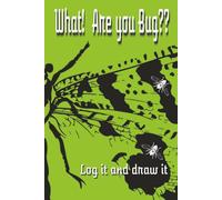 What! Are You Bug??: Log it and Draw it | in this 6 x 9 Inch | 120 Page | Notebook | for young Entomologist