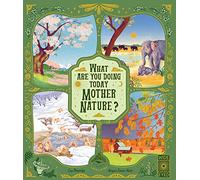 What Are You Doing Today, Mother Nature?: Travel the world with 48 nature stories, for every month of the year