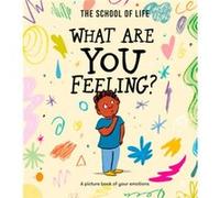 What Are You Feeling by The School of Life The School of Life (Auteur)