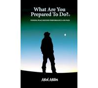 "What Are You Prepared To Do" ?(tm): Finding Peace Beyond Performance and Pain