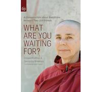 What Are You Waiting For?: A Conversation About Buddhism Between Two Old Friends