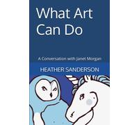 What Art Can Do: A Conversation With Janet Morgan (The Future Is Possible)
