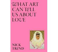 What Art Can Tell Us About Love – Laurence King Verlag