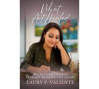 What Art Healed: My healing journey through brushes and words