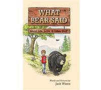 What Bear Said about Life Love and Other Stuff - Jack Wiens - Torchflame Books - Livre en Anglais Jack WiensJack Wiens (Auteur)