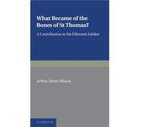 What Became of the Bones of St Thomas - Arthur James Mason - Cambridge University Press - Livre en Anglais - Paperback Arthur James MasonArthur James Mason (Auteur)