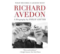What Becomes a Legend Most: A Biography of Richard Avedon