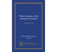 What becomes of the unmarried mother?: A study of 82 cases