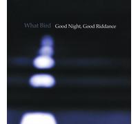 What Bird - Good Night Good Riddance