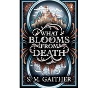 What Blooms From Death: The irresistible new enemies-to-lovers fantasy romance from the author of The Song of the Marked