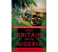 What Britain Did to Nigeria - Max Siollun - C Hurst amp Co Publishers Ltd - Livre en Anglais - Paperback Max SiollunMax Siollun (Auteur)