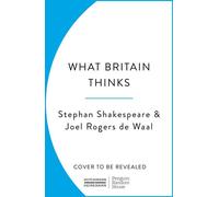 What Britain Thinks The Secret Life of Public Opinion - Stephan Shakespeare - Penguin - ebook (ePub) - Livre