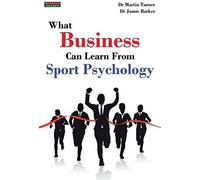 What Business Can Learn From Sport Psychology: Ten Lessons For Peak Professional Performance