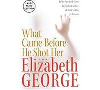 What Came Before He Shot Her Elizabeth George (Auteur)