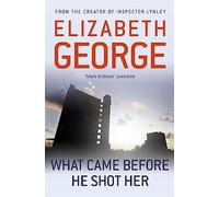 What Came Before He Shot Her: Part of Inspector Lynley: 14