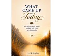 What Came Up Today: A Companion for Before, During, and After the Conversation