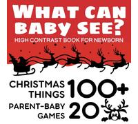 What Can Baby See? 101 Christmas Things + 20 Simple Parent-Baby Games: High Contrast Baby Book | First Christmas Edition for Newborns & Infants (0-12 Months)