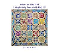 What Can I Do With A Single Strip from a Jelly Roll???: How to use scrap Jelly Roll Strips, Layer Cakes, Fat Quarters and Scraps | 8.5 x 11 inches | Quilt Makers Beginning to Experts