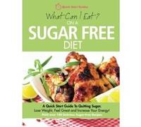 What Can I Eat On A Sugar Free Diet?: A Quick Start Guide To Quitting Sugar. Lose Weight, Feel Great and Increase Your Energy! PLUS over 100 Delicious Sugar-Free Recipes Quick Start Guides (Auteur)