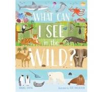 What Can I See in the Wild by Annabel Griffin Annabel Griffin (Auteur)