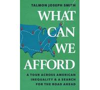 What Can We Afford: A Tour Across American Inequality & A Search For The Road Ahead