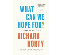 What Can We Hope For?: Essays on Politics