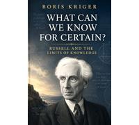 WHAT CAN WE KNOW FOR CERTAIN?: RUSSELL AND THE LIMITS OF KNOWLEDGE