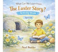 What Can We Learn From The Easter Story? Activity Book: A Fun Puzzle Book of Word Searches, Mazes, Crosswords and More for Kids Ages 6-10