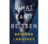 What Cant Be Seen by Brianna Labuskes Brianna Labuskes (Auteur)